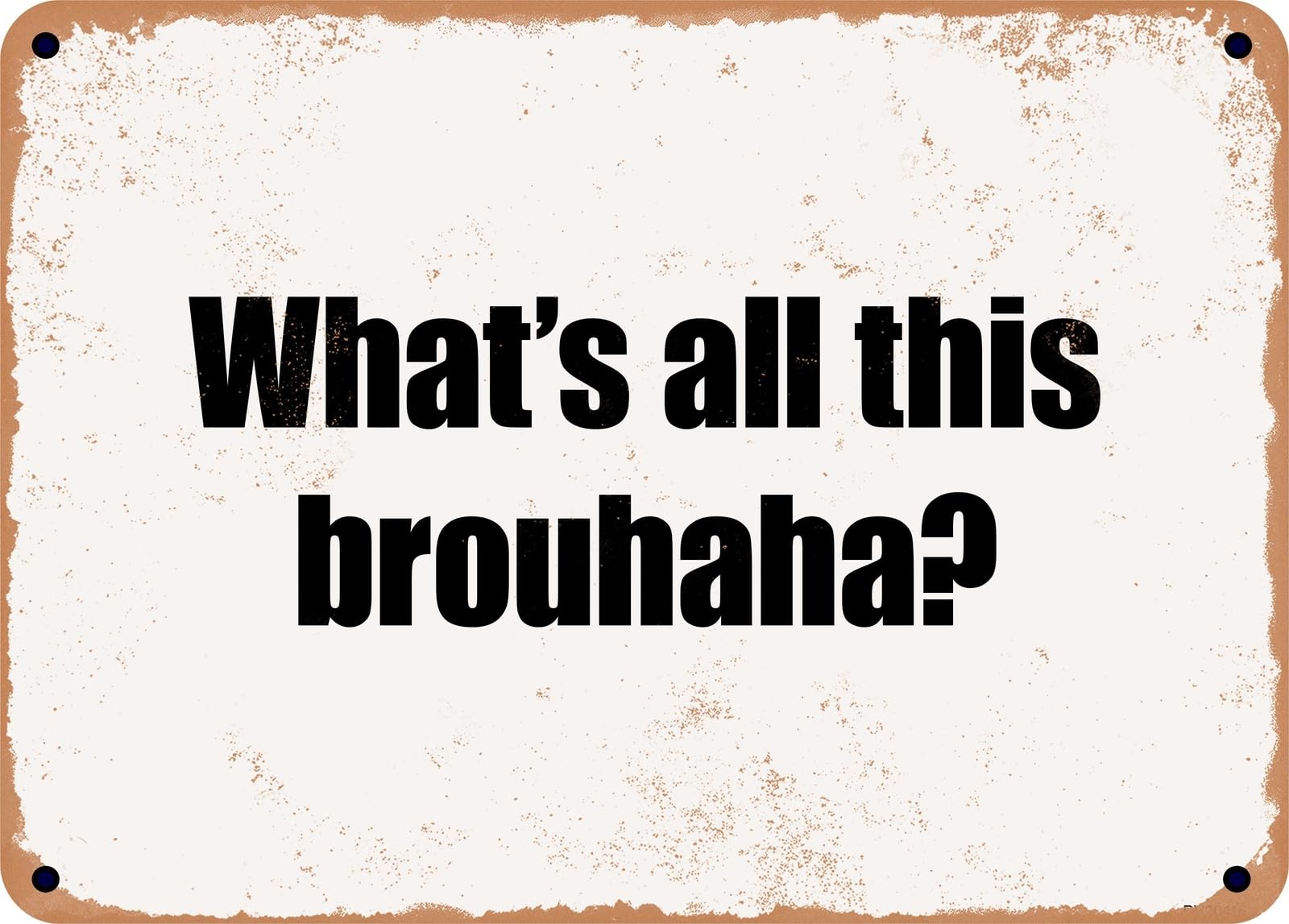 Miaomansenstore Metal Sign - What's All This Brouhaha? Home Decor