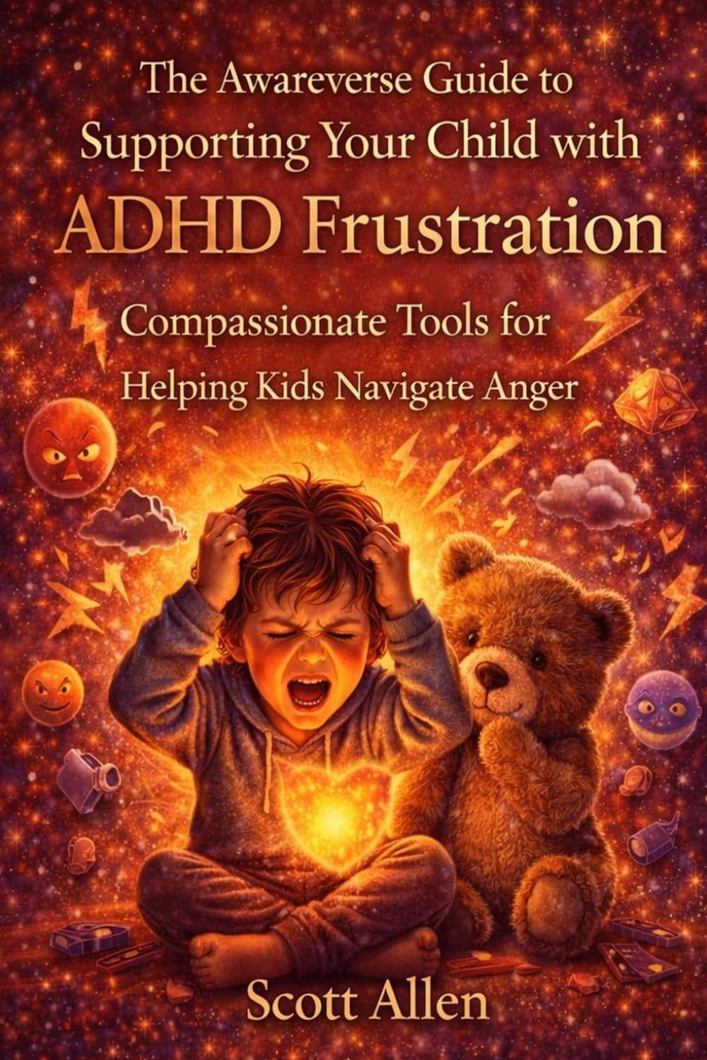 The Awareverse Guide to ADHD Frustration: When Everything Feels Impossible and Unfair (Awareverse Parenting Support Guides)