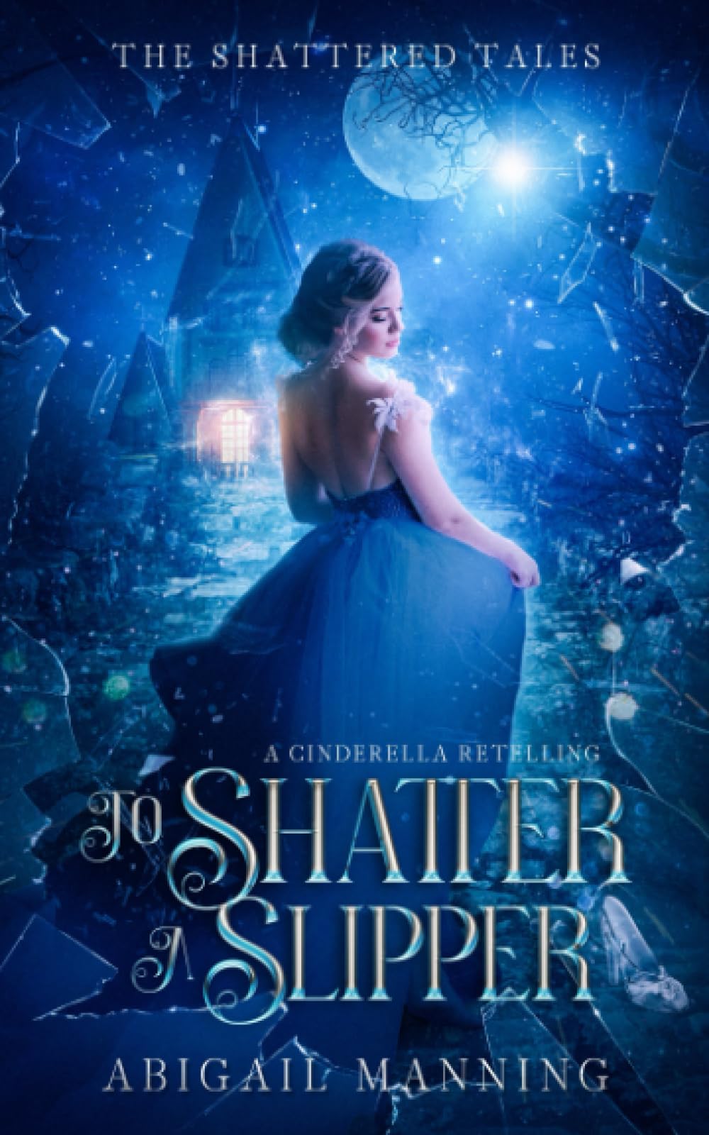 To Shatter A Slipper: A Cinderella Retelling (The Shattered Tales)