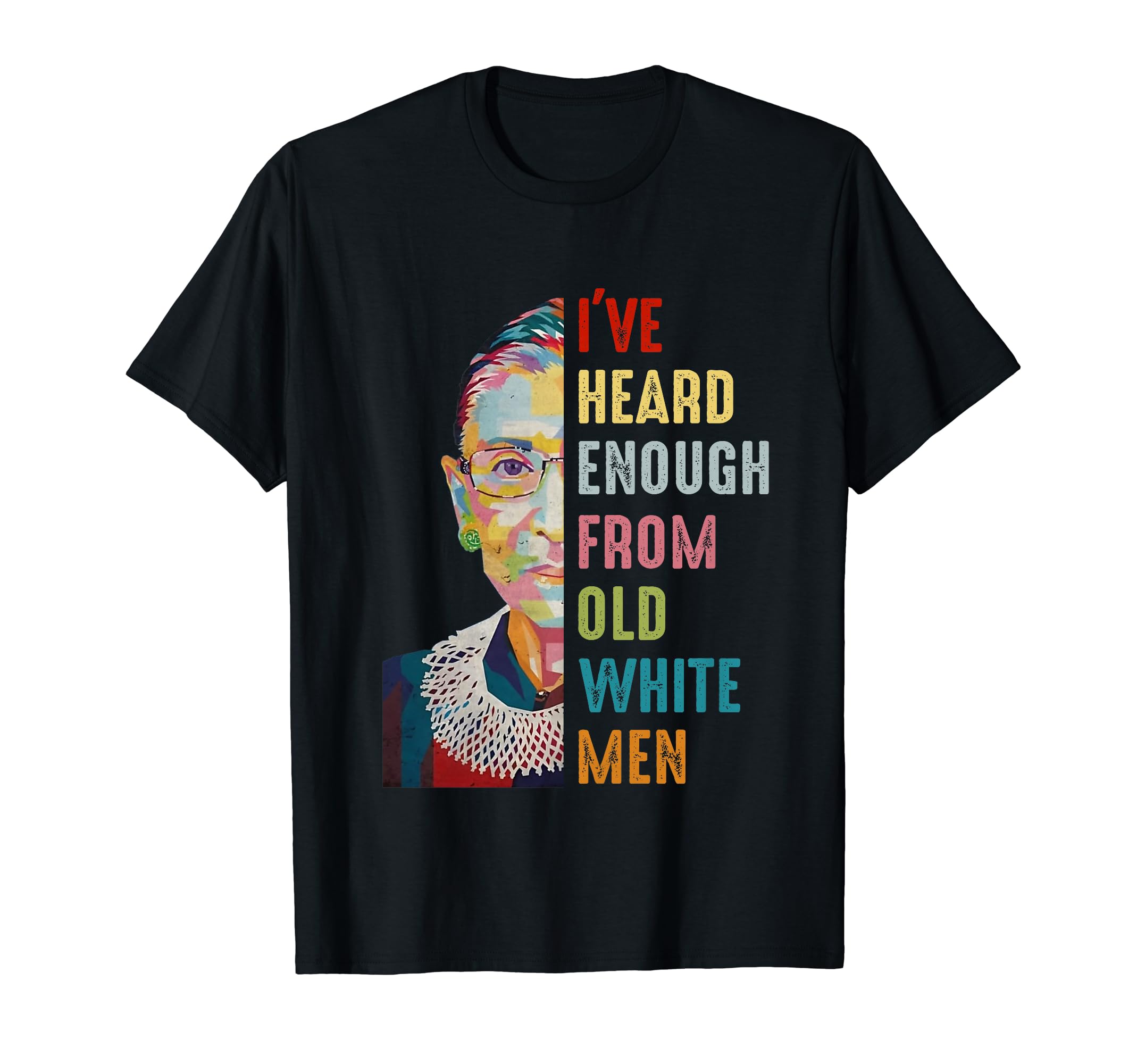 Funny RBG I've Heard Enough Tee ShirtRBG I've Heard Enough From Old White Men T-ShirtOEKO-TEX STANDARD 100