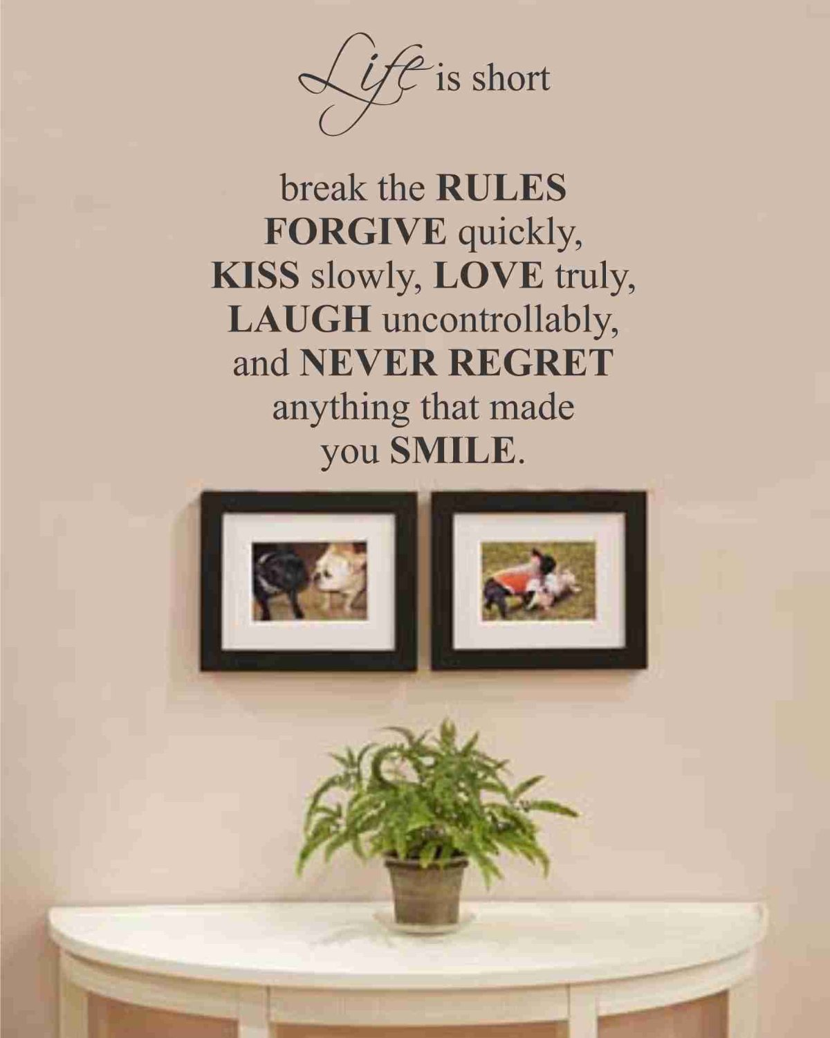 Life is short break the rules forgive quickly, kiss slowly, love truly, laugh uncontrollably, and never regret anything that made you smile. vinyl wall art Inspirational quotes and saying home decor