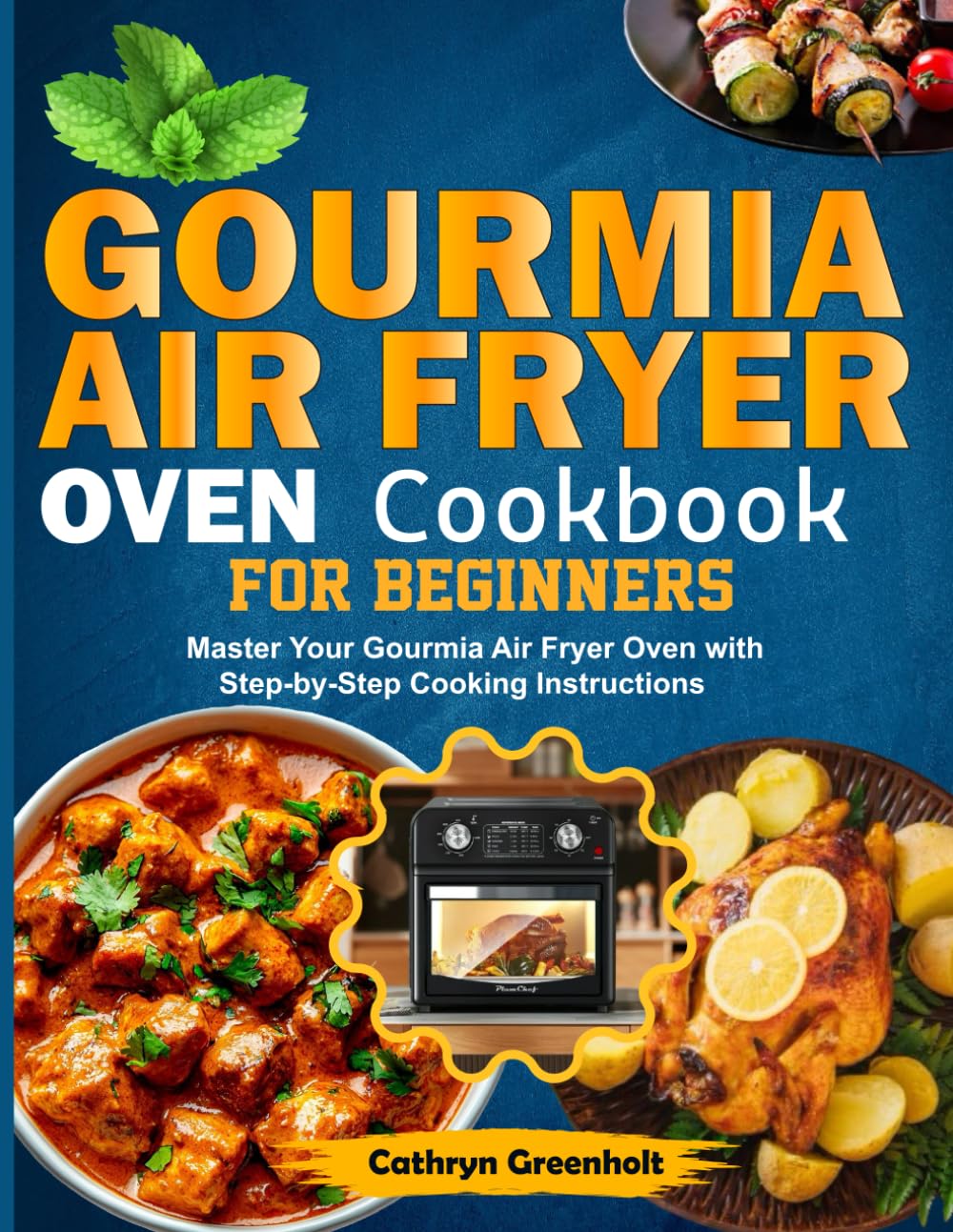 Gourmia Air Fryer Oven Cookbook for Beginners: Master Your Gourmia Air Fryer Oven with Step-by-Step Cooking Instructions