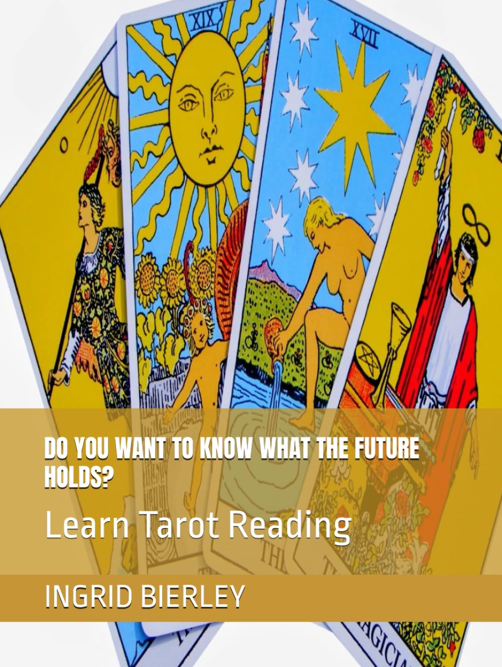 DO YOU WANT TO KNOW WHAT THE FUTURE HOLDS?: Learn Tarot Reading