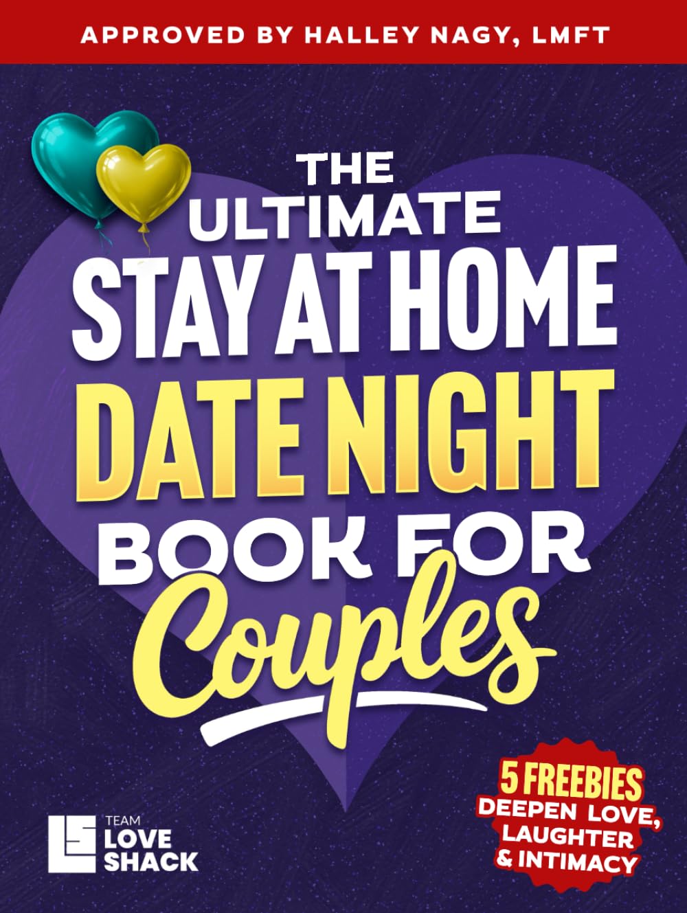 The Ultimate Stay At Home Date Night for Couples: Creative and Romantic Stay-at-Home Ideas for Couples to Connect, Laugh, and Grow Closer Together (Team Love Shack)
