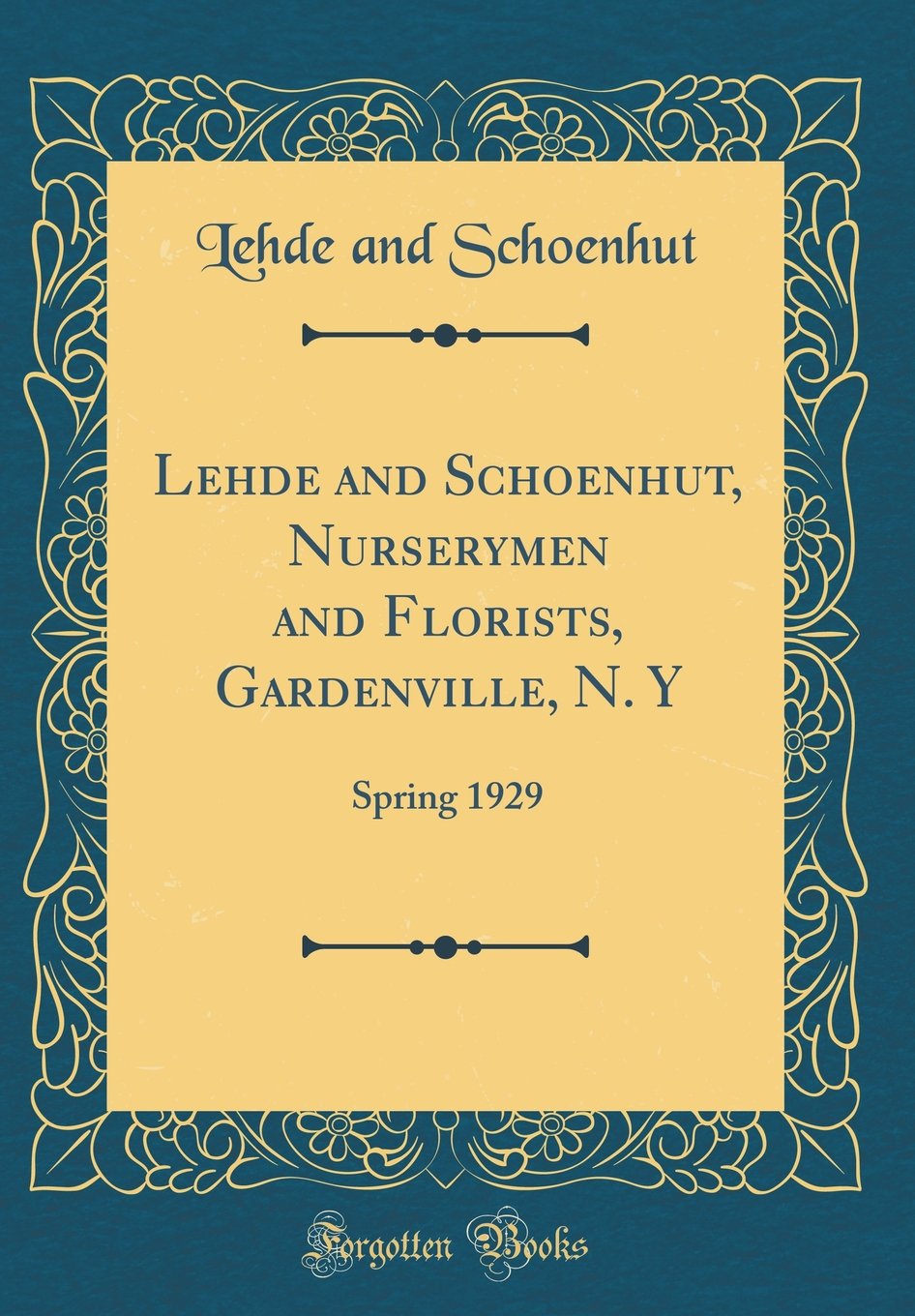 Lehde and Schoenhut, Nurserymen and Florists, Gardenville, N. Y: Spring 1929 (Classic Reprint)