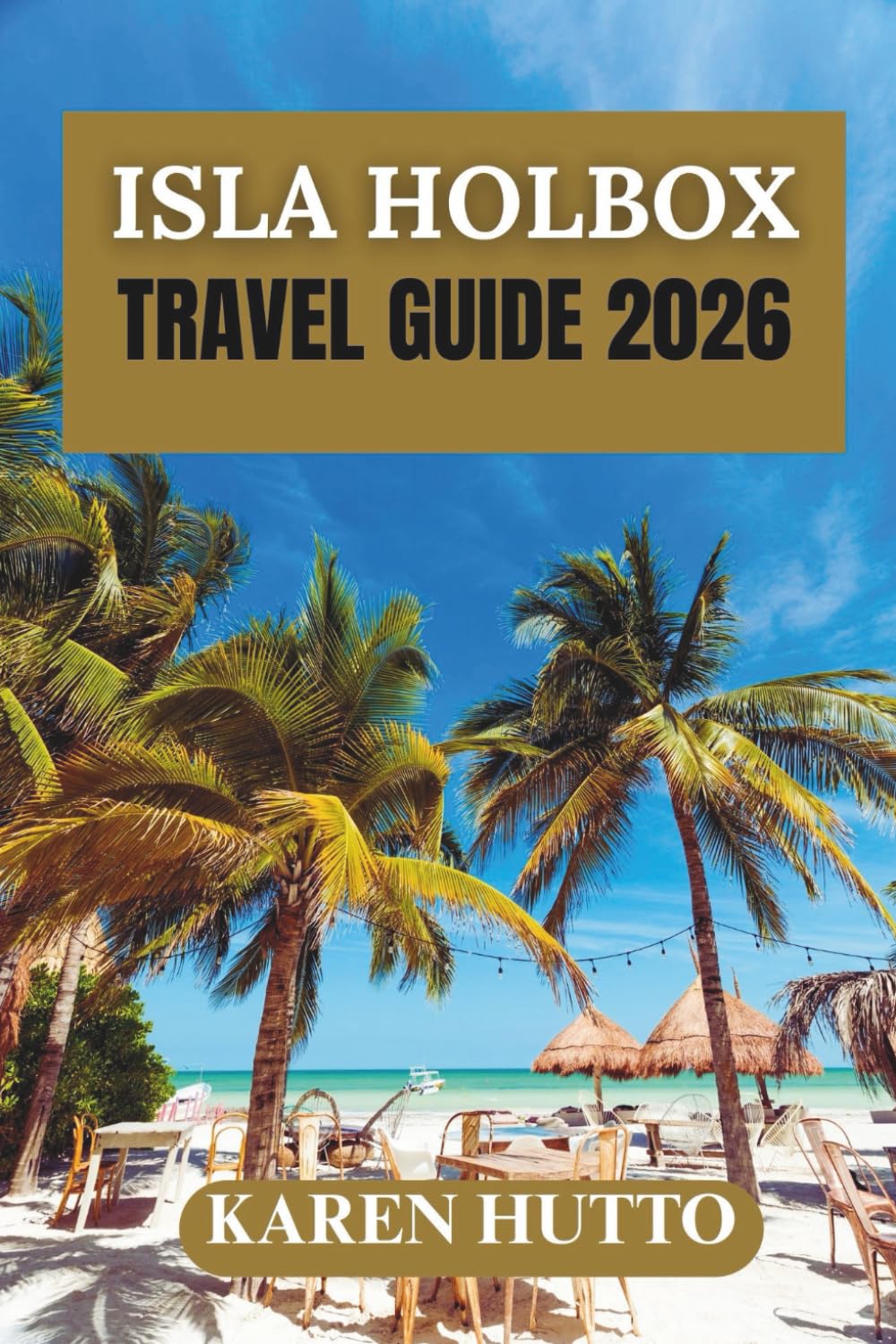 ISLA HOLBOX TRAVEL GUIDE 2026