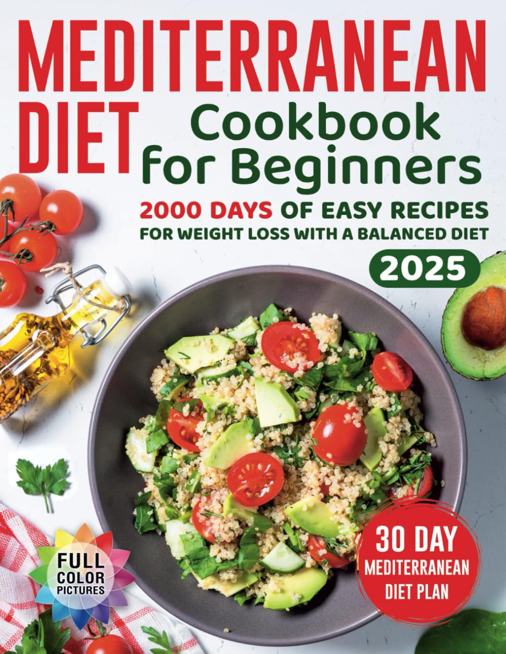 Mediterranean Diet Cookbook for Beginners:: 2000 Days of Easy Recipes for Weight Loss with a Balanced Diet and a 30 Day Mediterranean Diet Plan