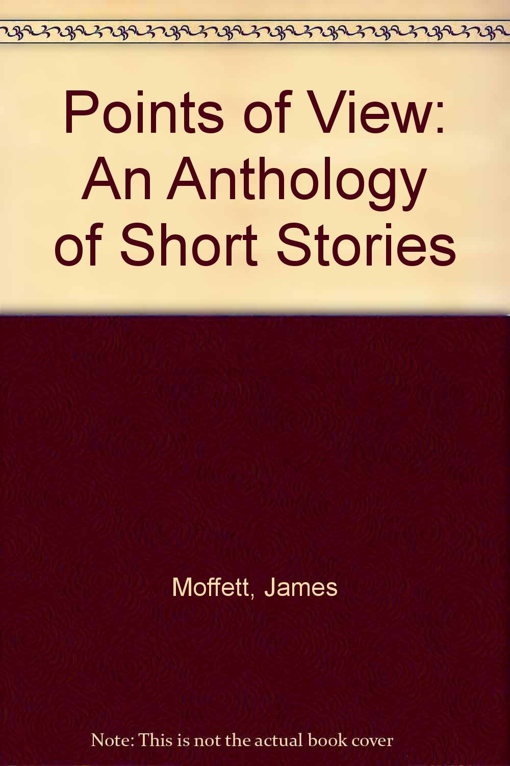 Points of View An Anthology of Short Stories Moffett, James