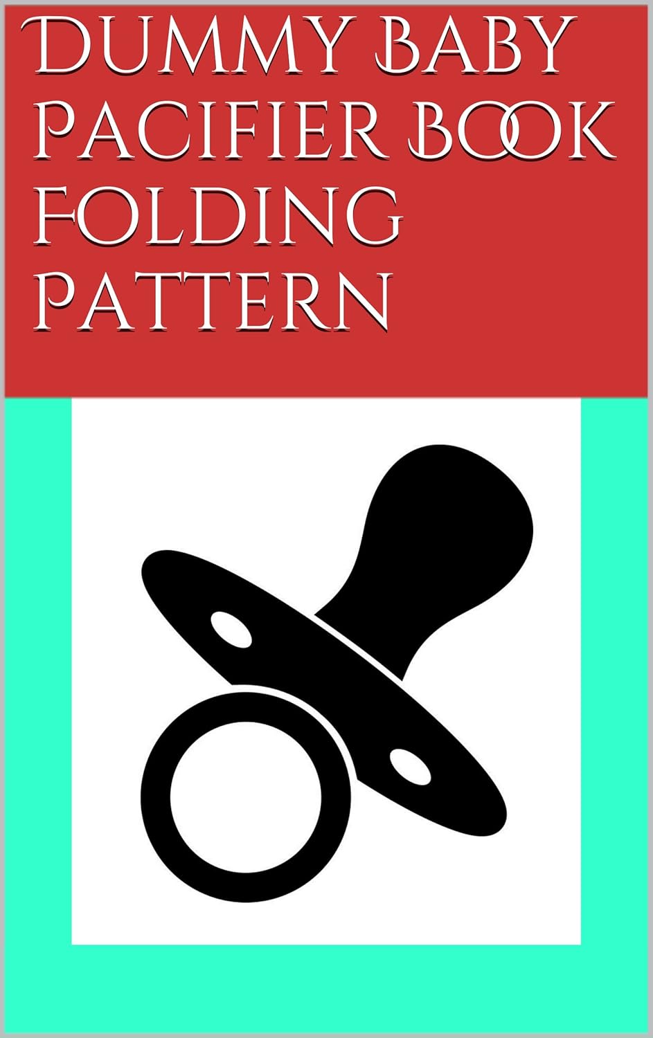 Dummy Baby Pacifier Book Folding Pattern eBook Star, North Books