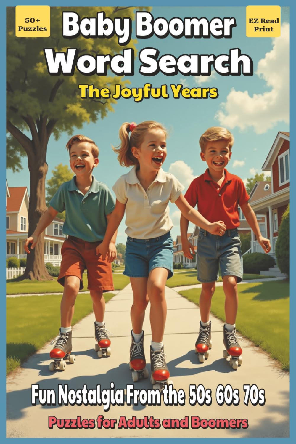 Baby Boomer Word Search The Joyful Years: Word Searches With Easy to Read Print About Nostalgia, Memories, Fun, and More | 6x9 inches, 110 pages | 50+ ... Gift for Vacations, Holidays, and Free Times