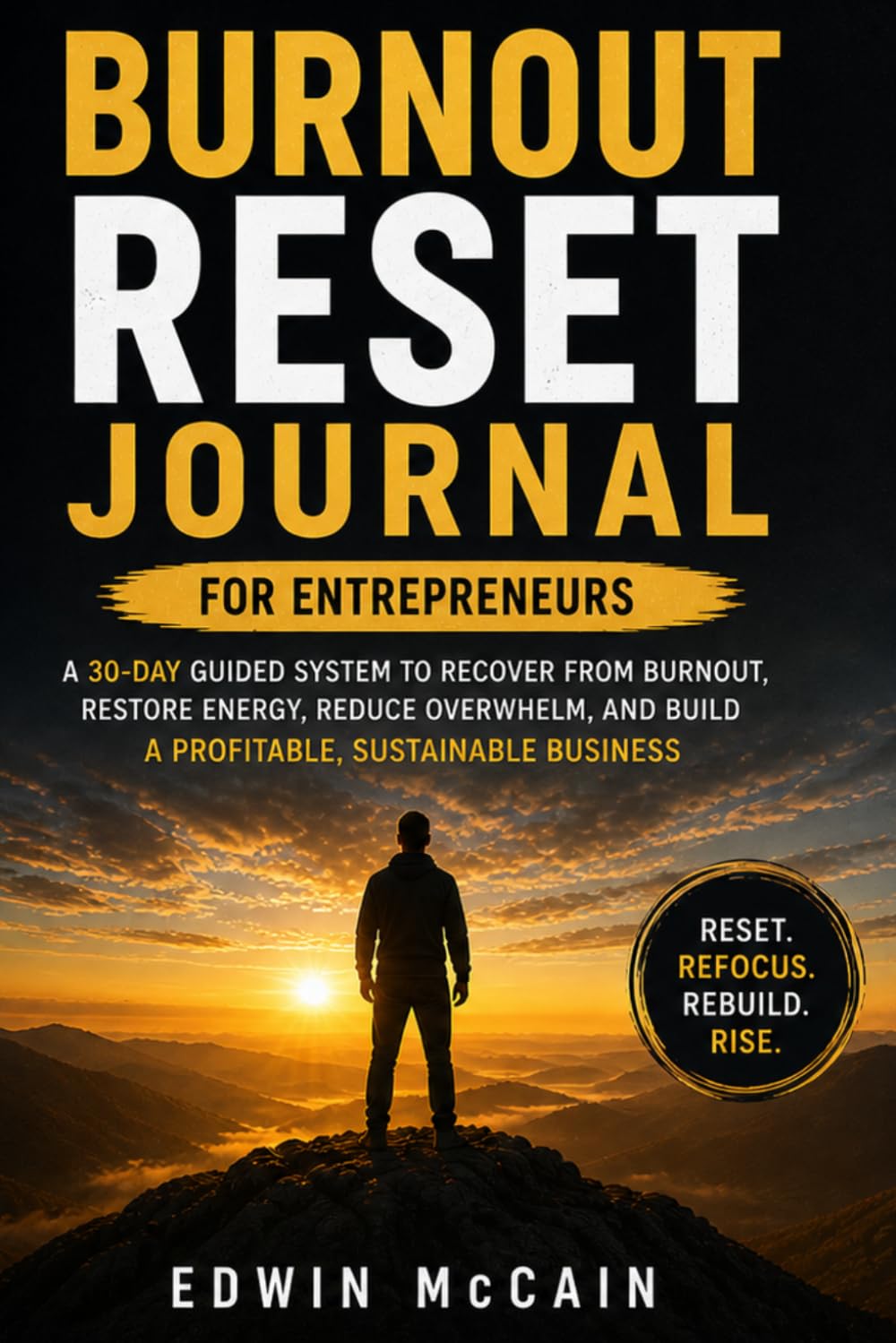 Burnout Reset Journal for Entrepreneurs: A 30-Day Guided System to Recover from Burnout, Restore Energy, Reduce Overwhelm, and Rebuild a Profitable, Sustainable Business
