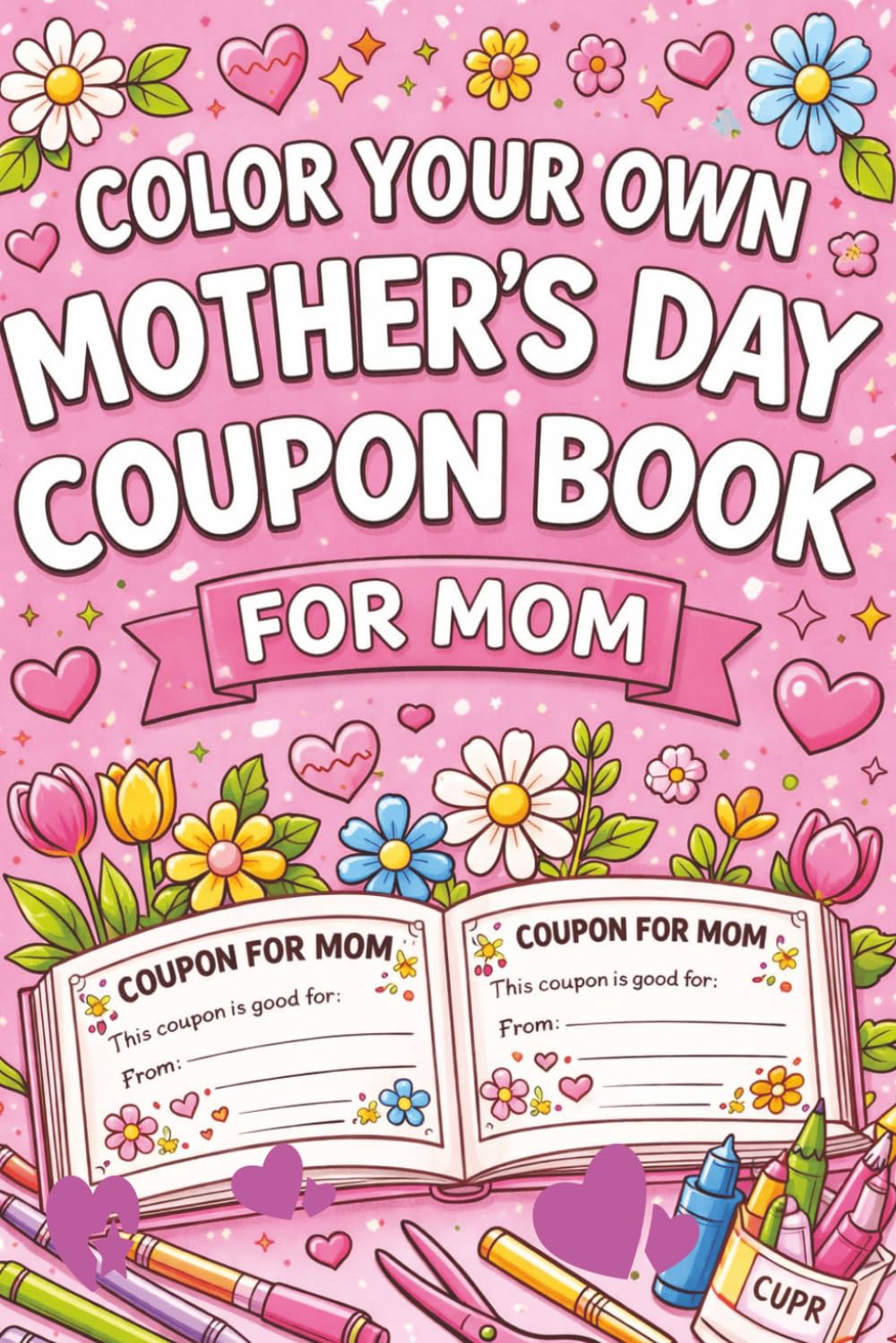 Color Your Own Mother's Day Coupon Book for Mom: Mother’s Day Coupon Book for Mom | Kids Coloring Art Activity Gift with Personalized Coupons for Mom ... act on every page, 6 x 9 inches, 81 pages