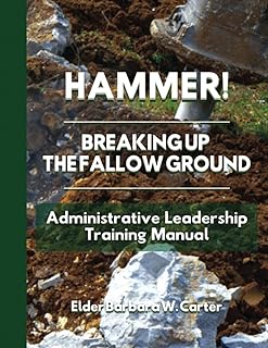 Hammer! Breaking Up The Fallow Ground: Administrative Leadership Training Manual