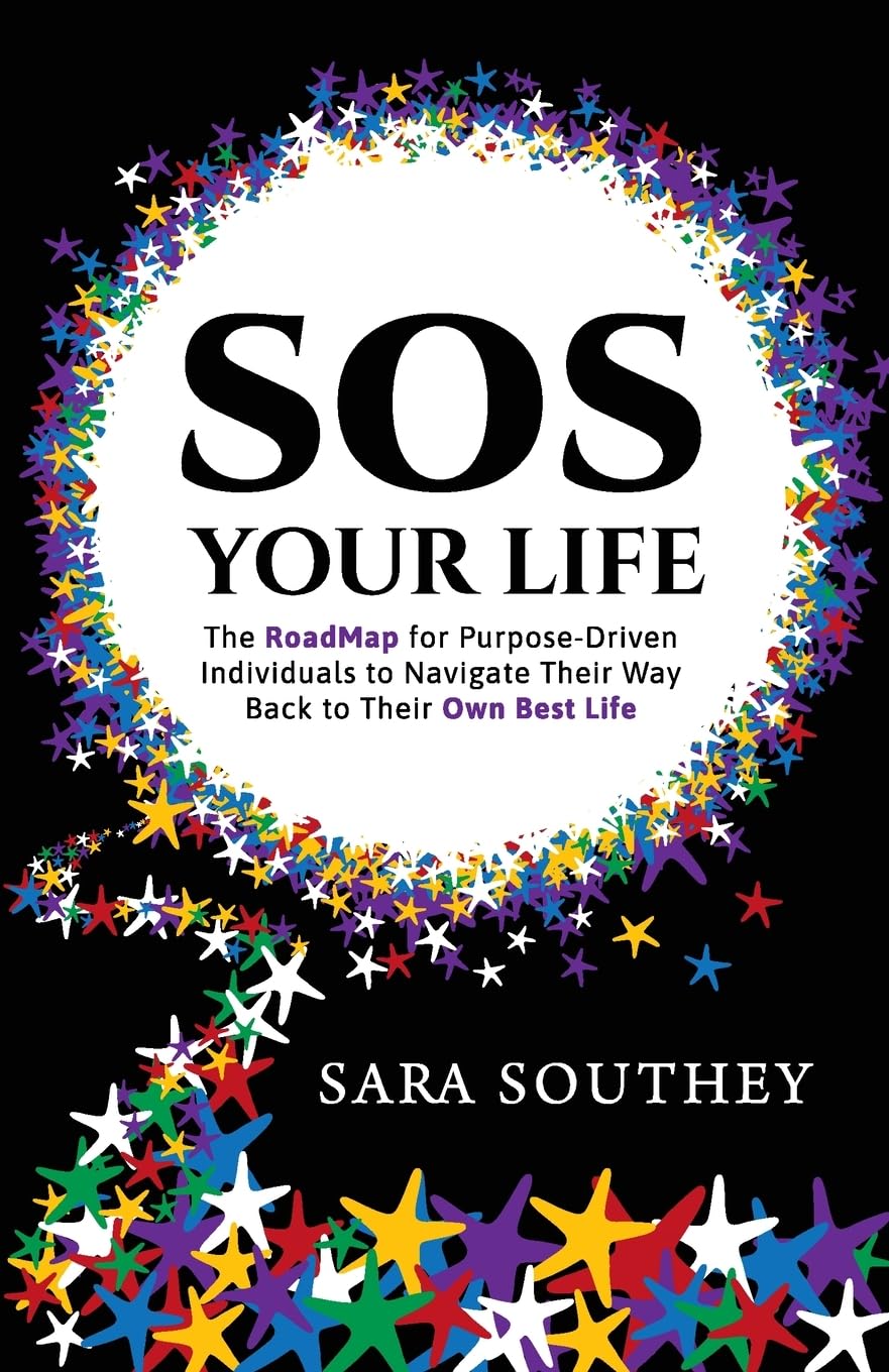 SOS Your Life: The RoadMap for Purpose-Driven Individuals to Navigate Their Way Back to Their Own Best Life