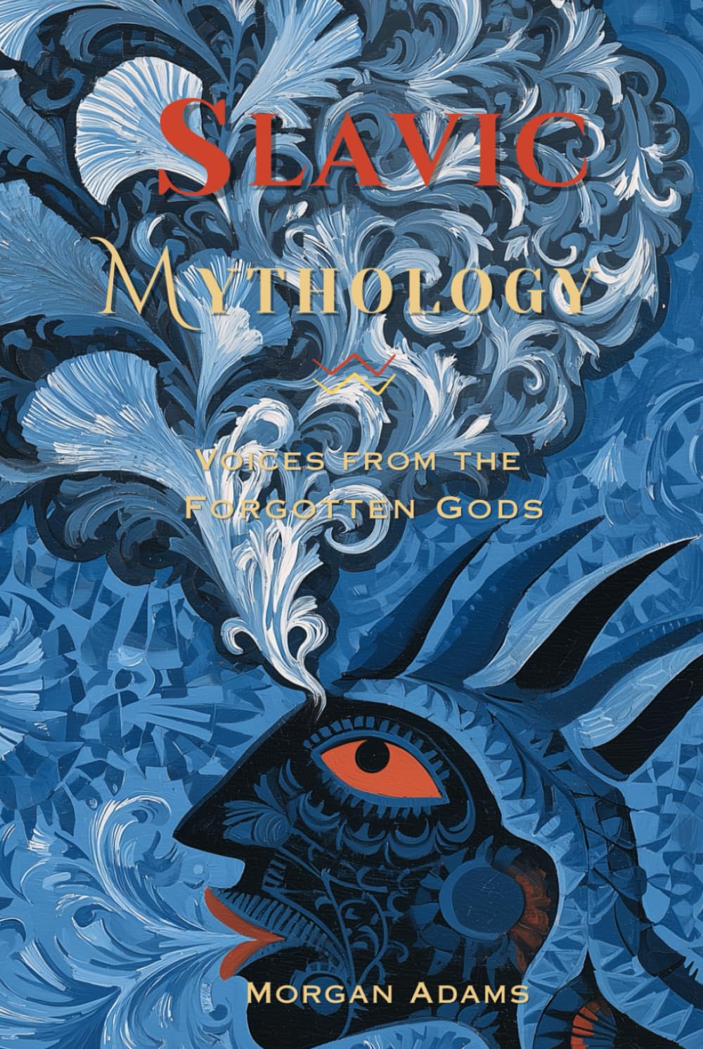 Slavic Mythology: Voices from the Forgotten Gods (World Mythology Chronicles)