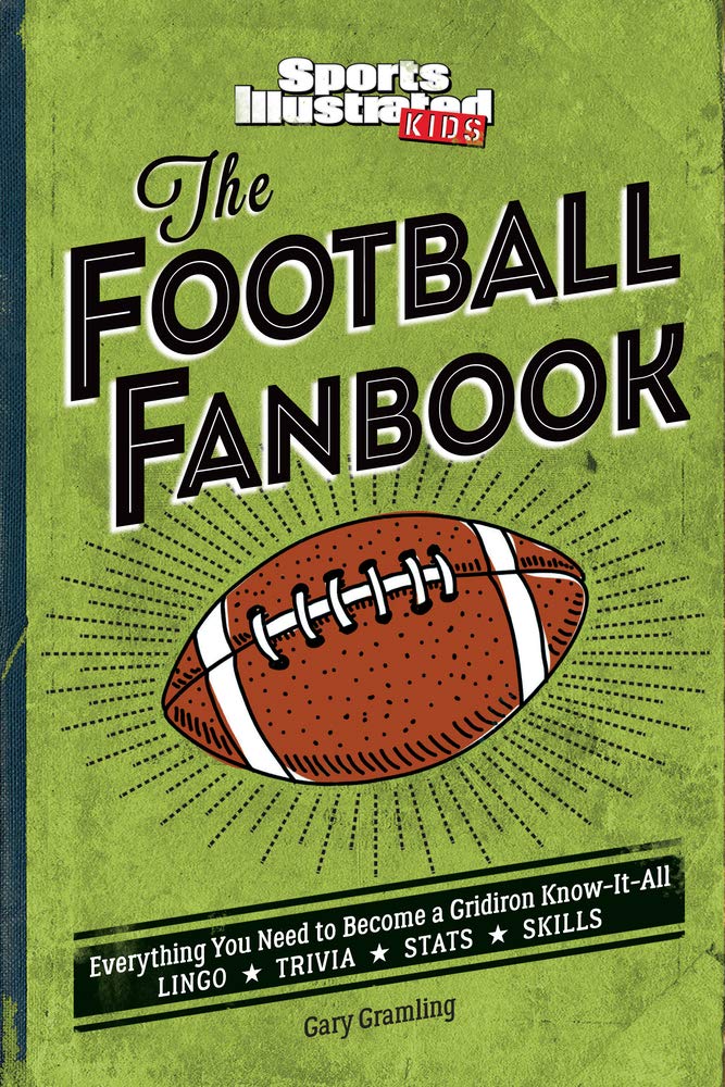 The Football Fanbook: Everything You Need to Become a Gridiron Know-it-All (a Sports Illustrated Kids Book)