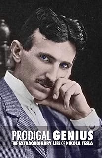 Prodigal Genius: The Extraordinary Life of Nikola Tesla
