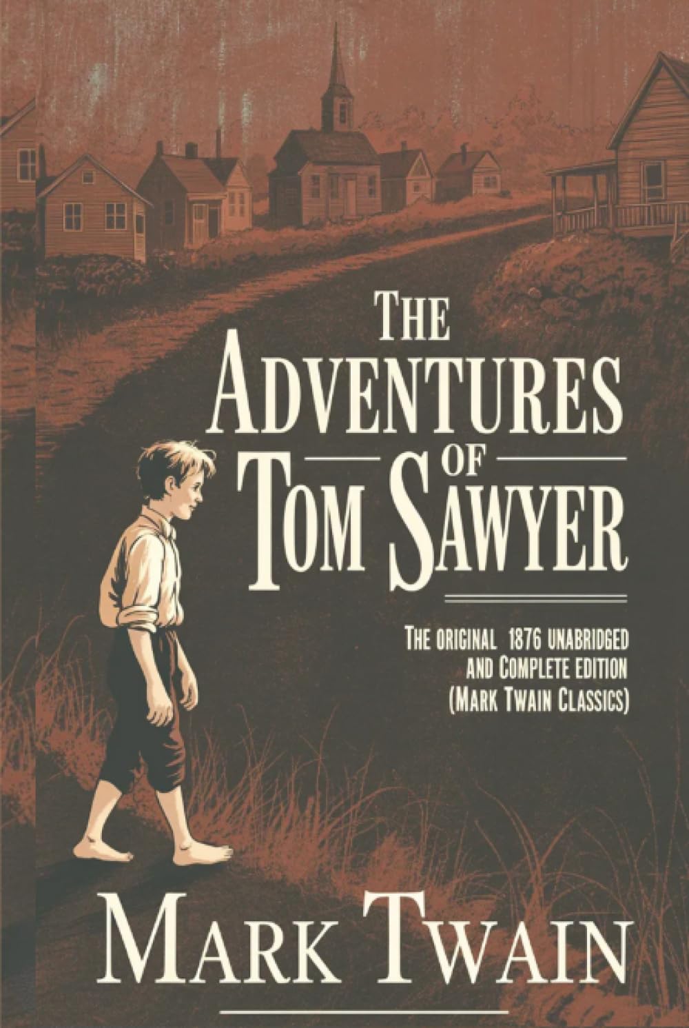 The Adventures of Tom Sawyer: The Original 1876 Unabridged and Complete Edition (Mark Twain Classics)
