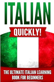 Italian Quickly! The Ultimate Italian Learning Book for Beginners