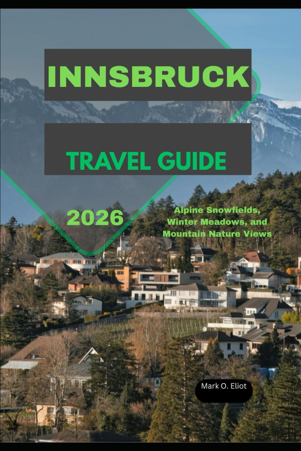 INNSBRUCK TRAVEL GUIDE 2026: Alpine Snowfields, Winter Meadows, and Mountain Nature Views (Discover 2024: Top Destinations and Hidden Gems)