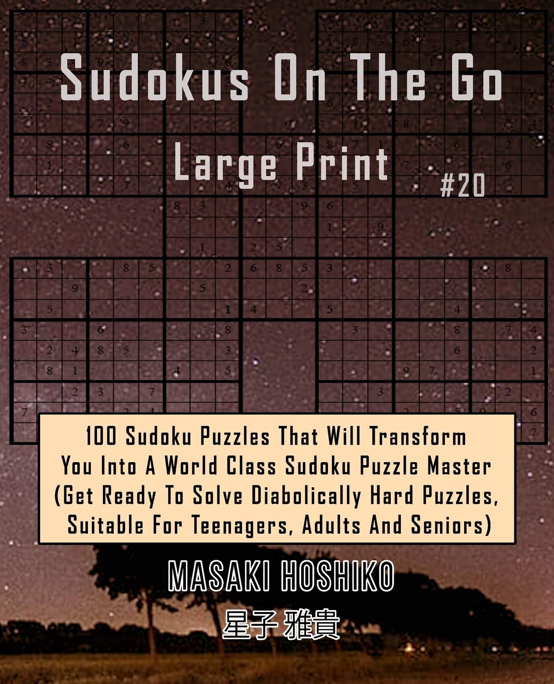 Sudokus On The Go Large Print #19: 100 Sudoku Puzzles That Will Transform You Into A World Class Sudoku Puzzle Master (Get Ready To Solve Diabolically ... Suitable For Teenagers, Adults And Seniors)