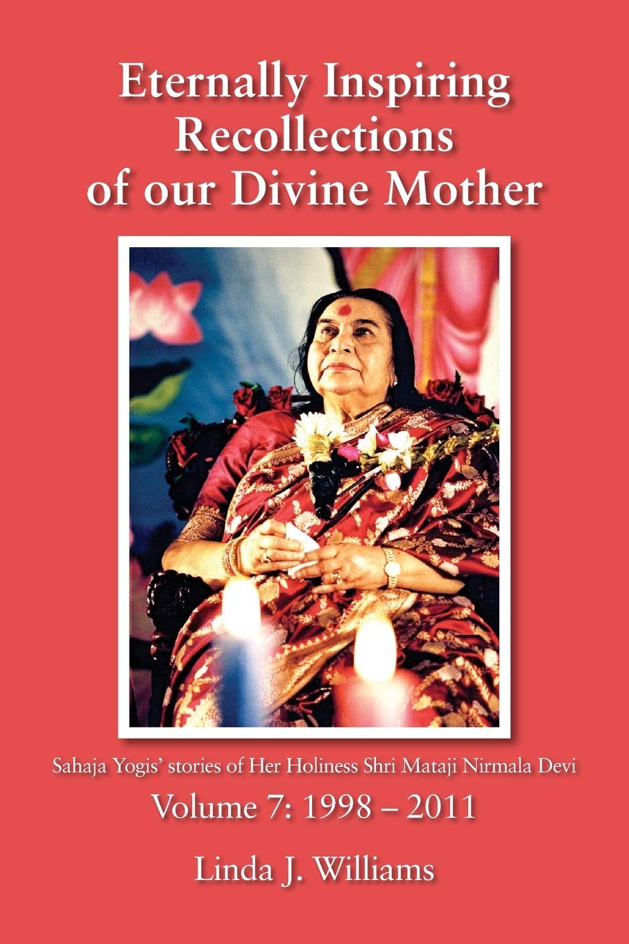 Eternally Inspiring Recollections of Our Divine Mother, Volume 7: 1998-2011
