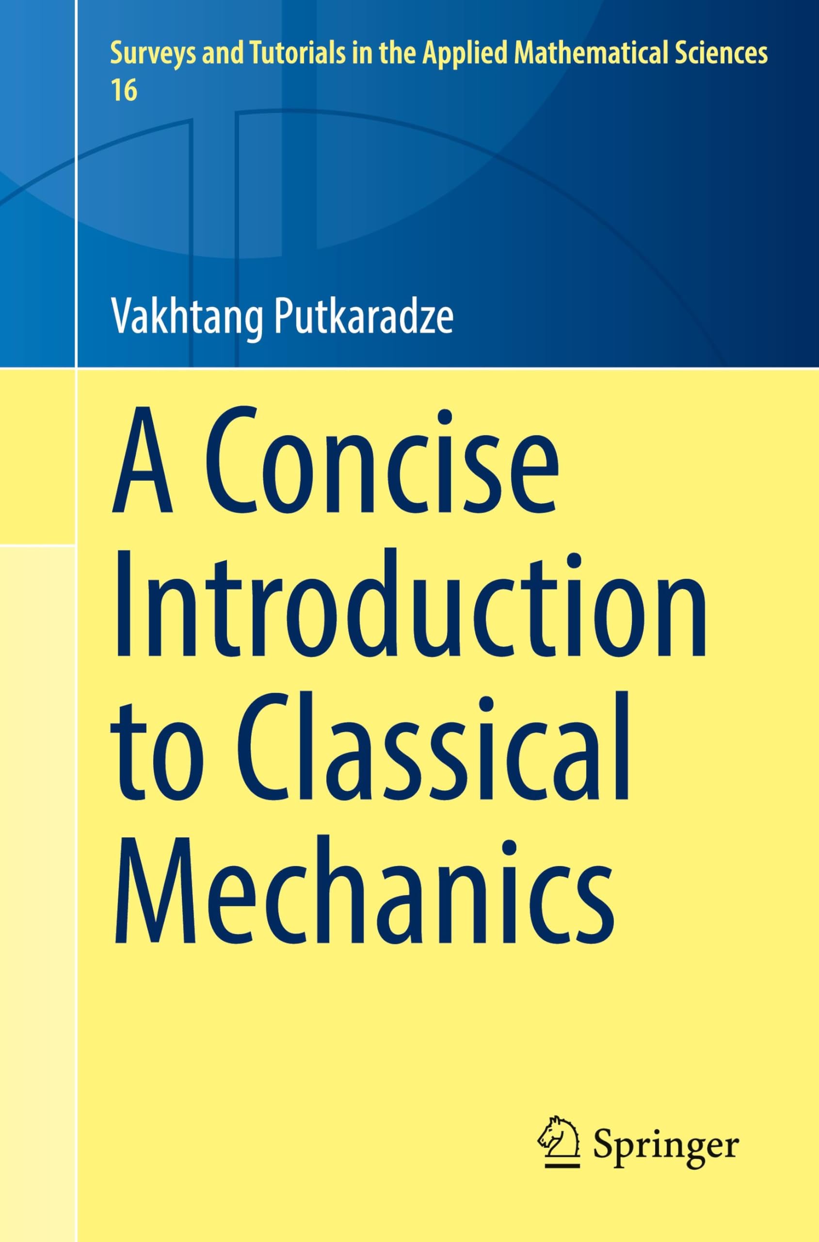A Concise Introduction to Classical Mechanics (Surveys and Tutorials in the Applied Mathematical Sciences)