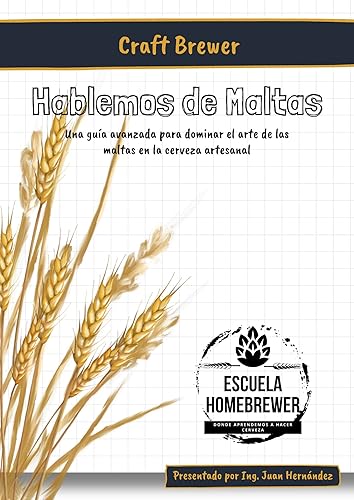 Craft Brewer - Hablemos de Maltas De Cero a Cervecero Artesanal Avanzado. Una guía avanzada para dominar el arte de las maltas en la elaboración de