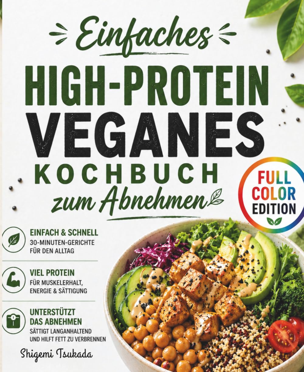 Einfaches High-Protein Veganes Kochbuch zum Abnehmen: Einfache pflanzliche Rezepte mit viel Protein, schnelle 30-Minuten-Gerichte und ein 28-Tage-Plan für Gewichtsverlust und Energie