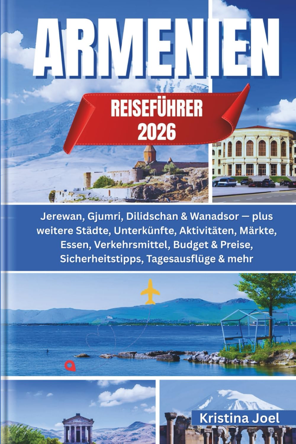 Armenien-Reiseführer 2026: Jerewan, Gjumri, Dilidschan & Wanadsor — plus weitere Städte, Unterkünfte, Aktivitäten, Märkte, Essen, Verkehrsmittel, Budget & Preise, Sicherheitstipps, Tagesausflüge & meh