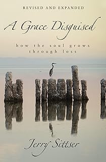 A Grace Disguised Revised and Expanded: How the Soul Grows through Loss