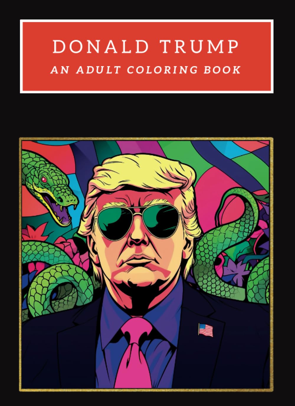 THE DONALD TRUMP POLITICAL SATIRE COLORING BOOK FOR ADULTS | FUNNY RELAXING COLORING SHEETS | TRUMP GIFT IDEAS