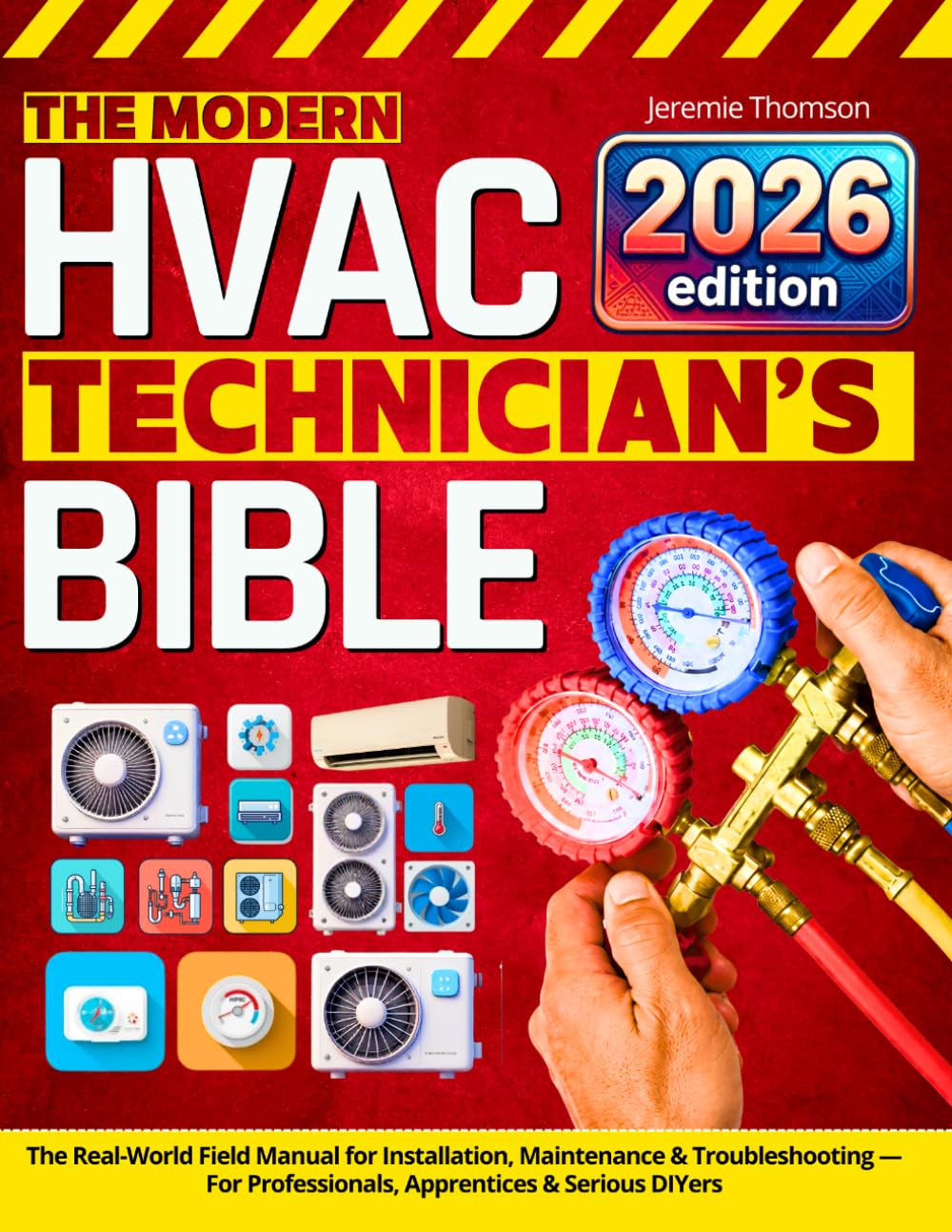 The Modern HVAC Technician’s Bible: The Real-World Field Manual for Installation, Maintenance & Troubleshooting — For Professionals, Apprentices & Serious DIYers