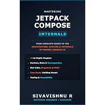 Mastering Jetpack Compose Your Complete Guide to the Architecture, Runtime, and Internals of Modern Android UI