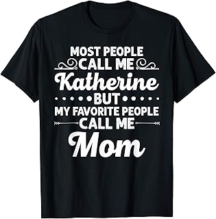KATHERINE Gift Name Funny Mother's Day Personalized Women T-Shirt