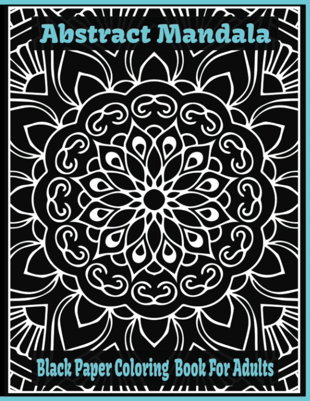 Abstract Mandala - Black Paper Coloring Book For Adults: 50 Amazing Patterns
