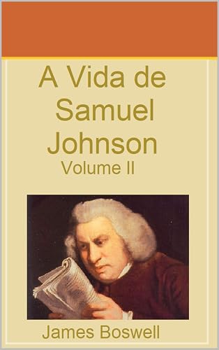 A Vida de Samuel Johnson Vol II: Tradução José Filardo