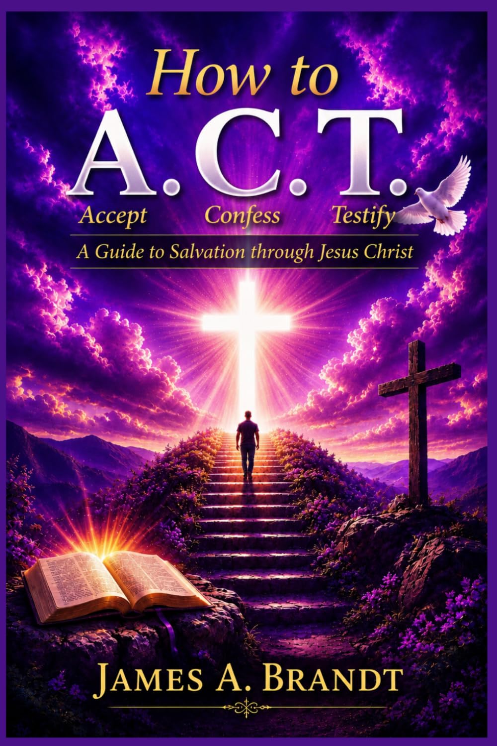 How to A.C.T.: A Guide to Salvation through Jesus Christ