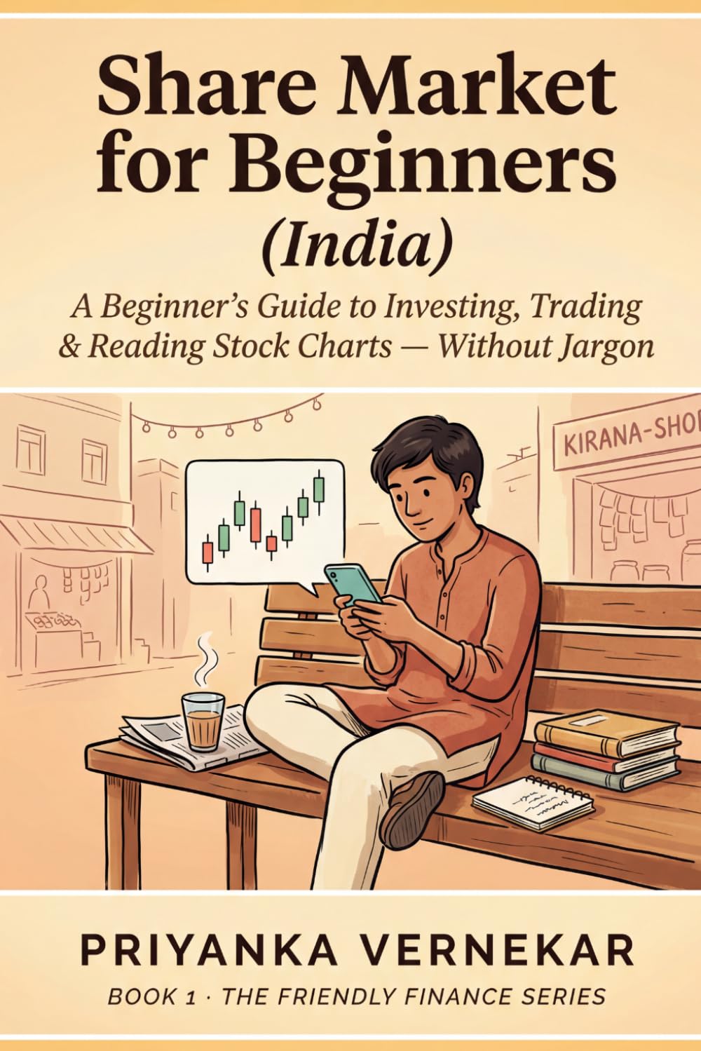 Share Market for Beginners (India): A Beginner's Guide to Investing, Trading & Reading Stock Charts Without Jargon (The Friendly Finance Series)