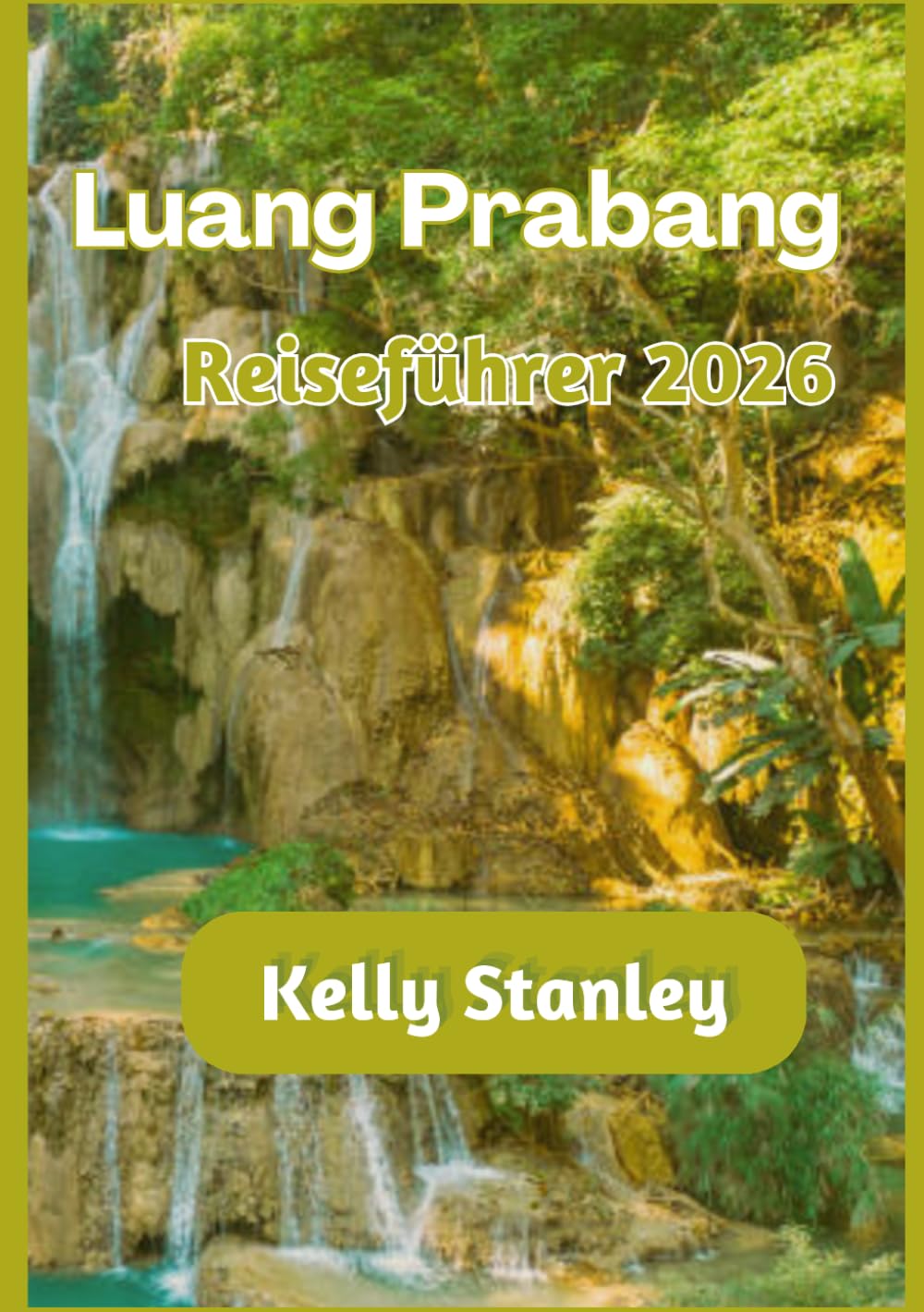Luang Prabang Reiseführer 2026: Luang Prabang 2026: Ein vollständiger Reiseführer für Erstbesucher und Wiederkehrer
