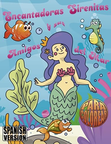 Encantadoras Sirenitas y sus Amigos del Mar, Una Aventura Para Colorear - Libro para colorear para niños, Version en Español!!! Niños de 4 a 10
