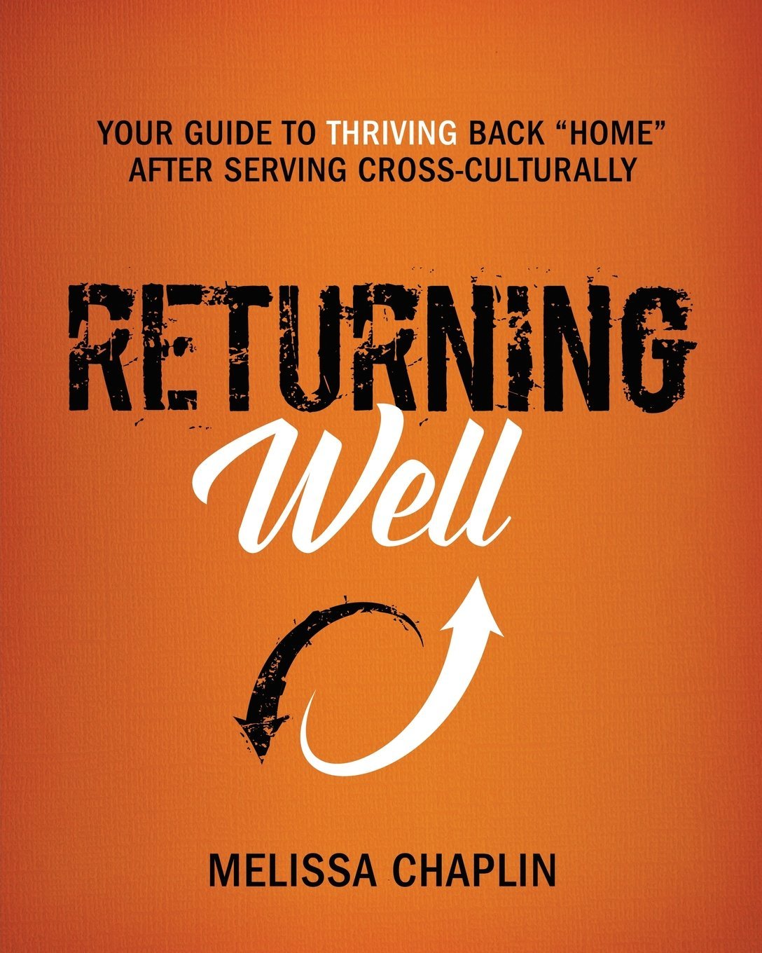 Returning Well: Your Guide to Thriving Back "Home" After Serving Cross-Culturally