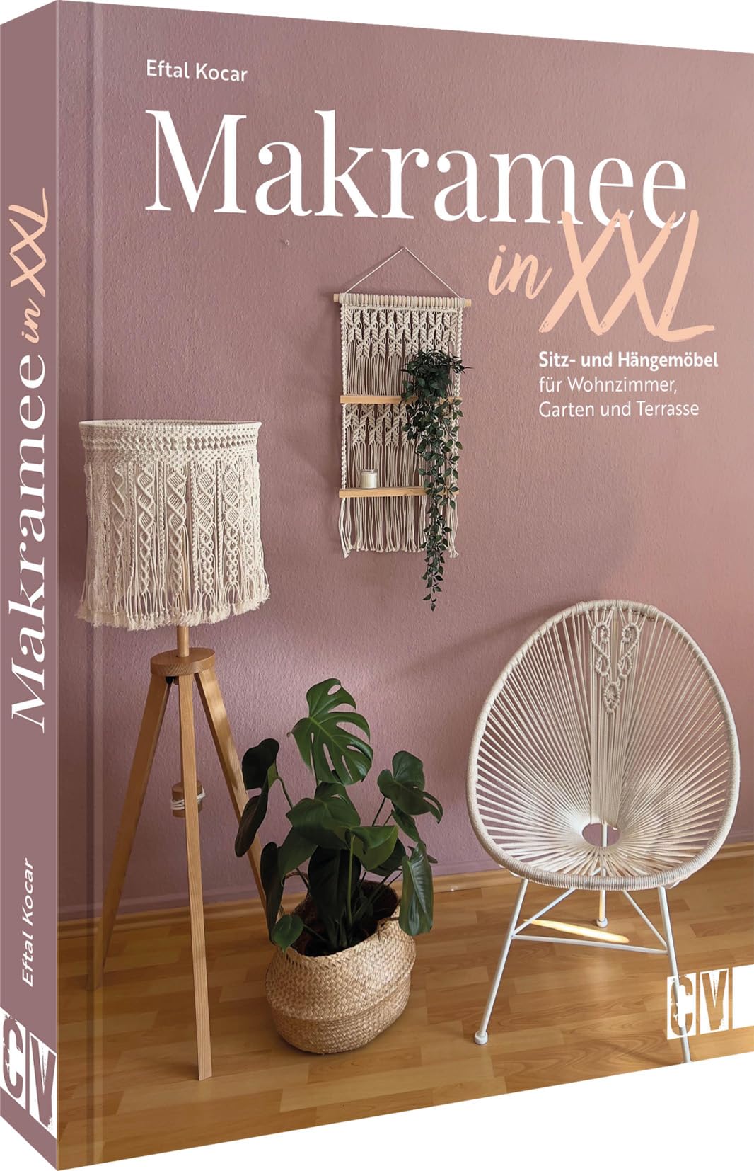 Makramee Anleitung – Makramee in XXL: Sitz- und Hängemöbel für Wohnzimmer, Garten & Terrasse. Knüpf dir deine Wohlfühl-Oase. Kreative Boho-Dekorationen für dein Zuhause