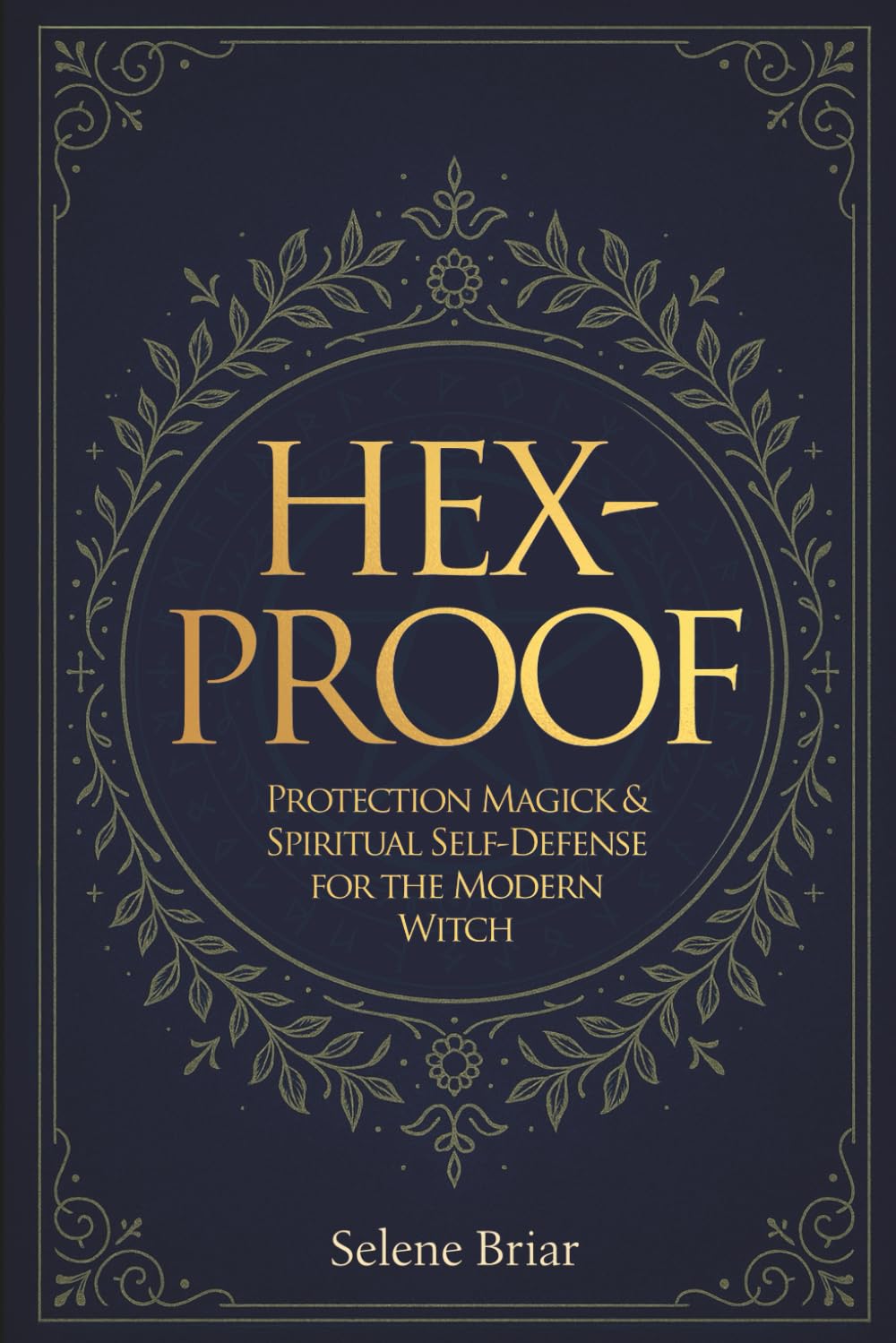 Hex-Proof: Protection Magick and Spiritual Self-Defense For The Modern Witch
