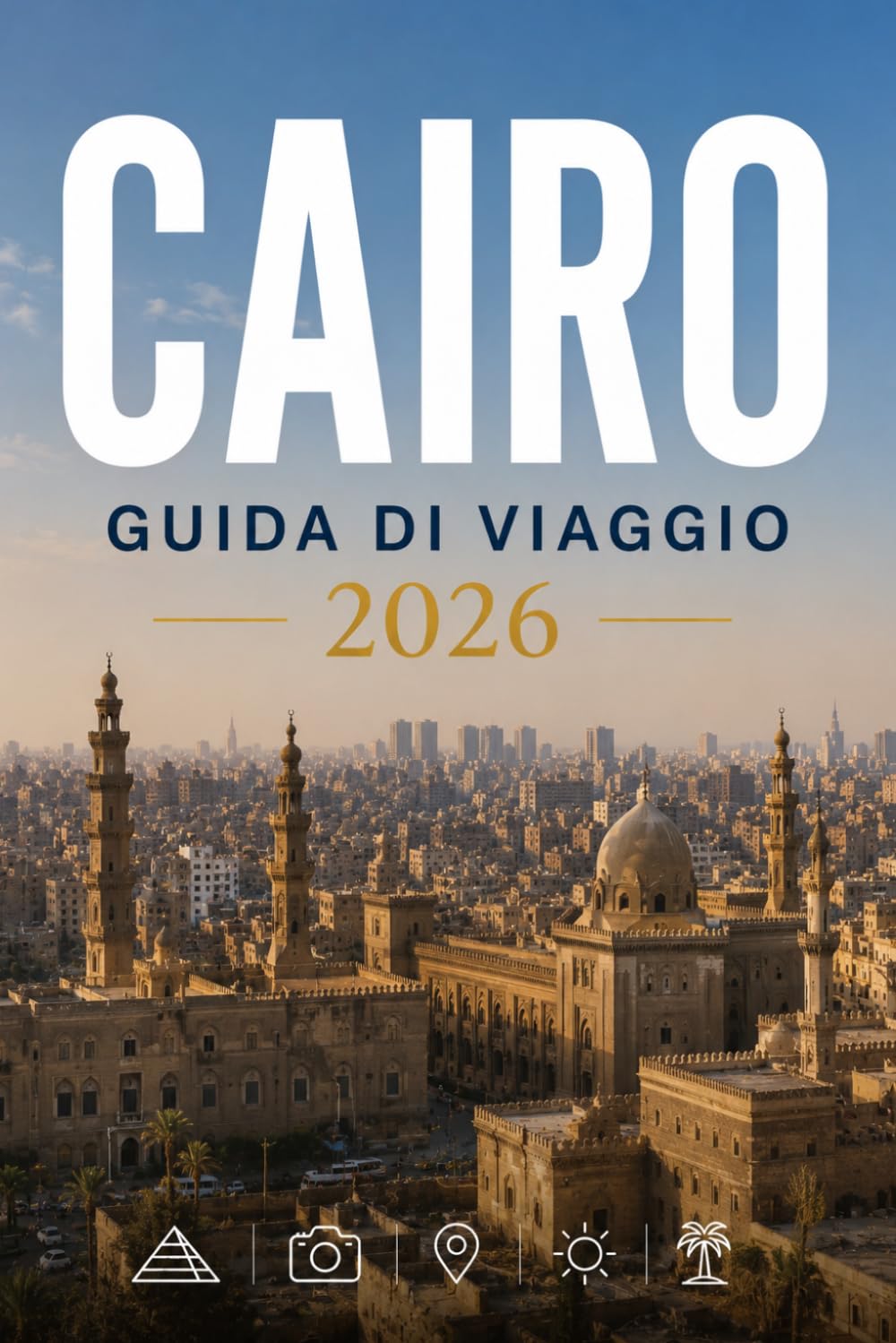 CAIRO GUIDA DI VIAGGIO 2026: Esplora con facilità la vita quotidiana, le scene culinarie e i luoghi memorabili.
