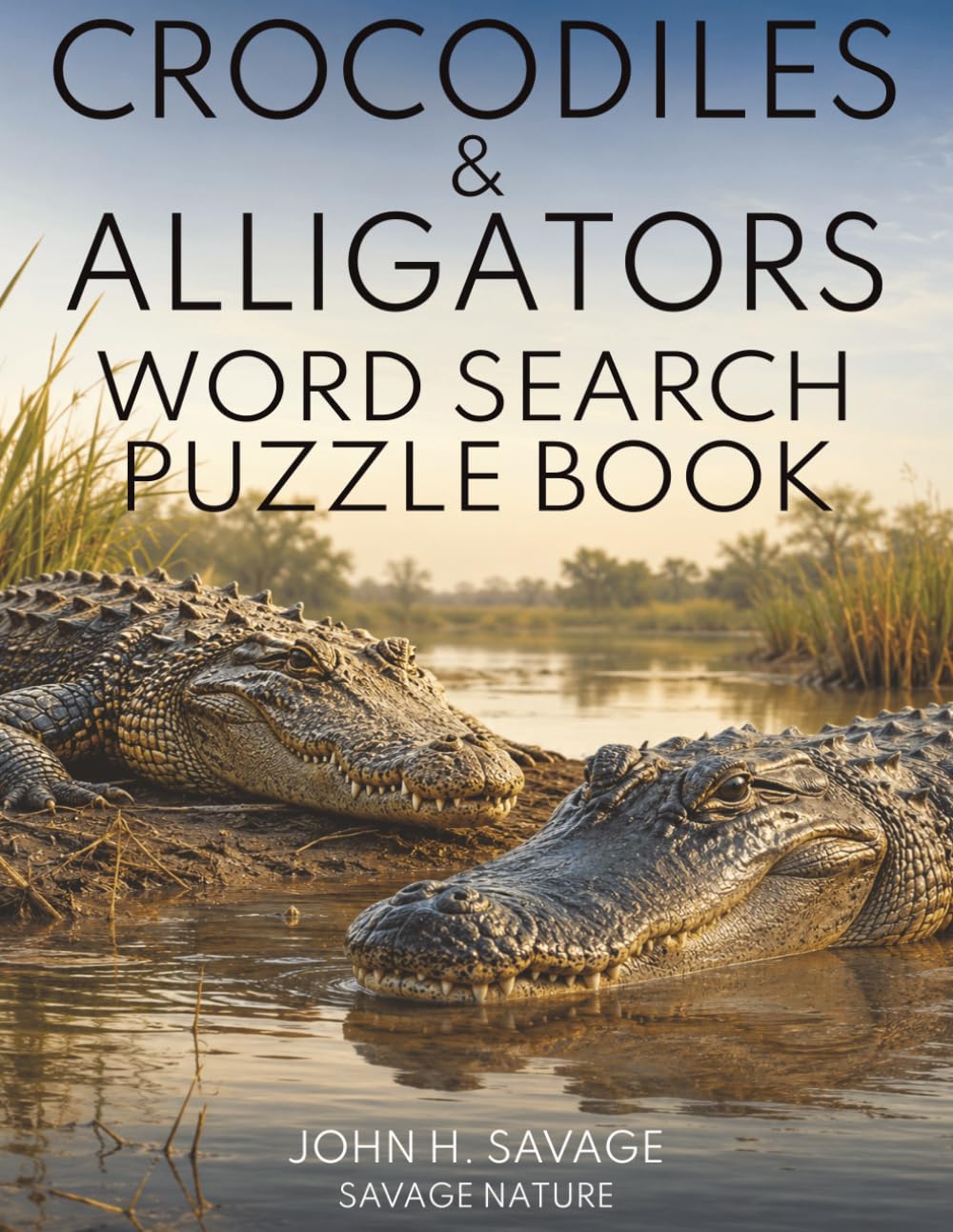 CROCODILES AND ALLIGATORS: 40 THEMED WILDLIFE PUZZLES ABOUT ANCIENT REPTILES, SWAMPS, RIVERS, SURVIVAL, AND CONSERVATION (Savage Anatomy)