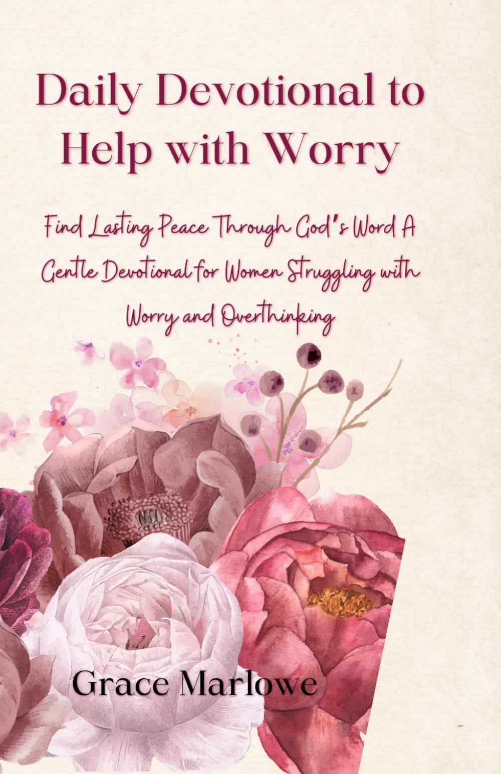 Daily Devotional to Help with Worry: Find Lasting Peace Through God’s Word A Gentle Devotional for Women Struggling with Worry and Overthinking