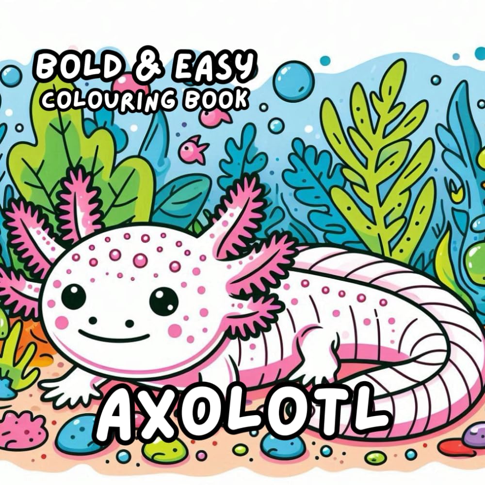 AXOLOTL COLOURING BOOK: for Adults and Kids, Bold and Easy, Simple and Big Designs for Relaxation 50 different illustrations - 8.5 x 8.5 size (BOLD & EASY COLOURING BOOK COLLECTION)