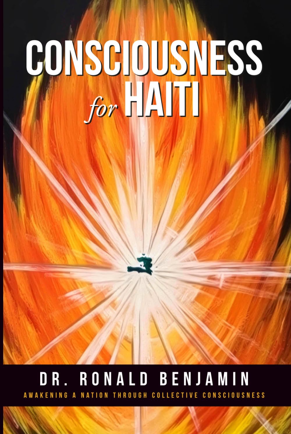 CONSCIOUSNESS FOR HAITI: Awakening a Nation Through Collective Consciousness