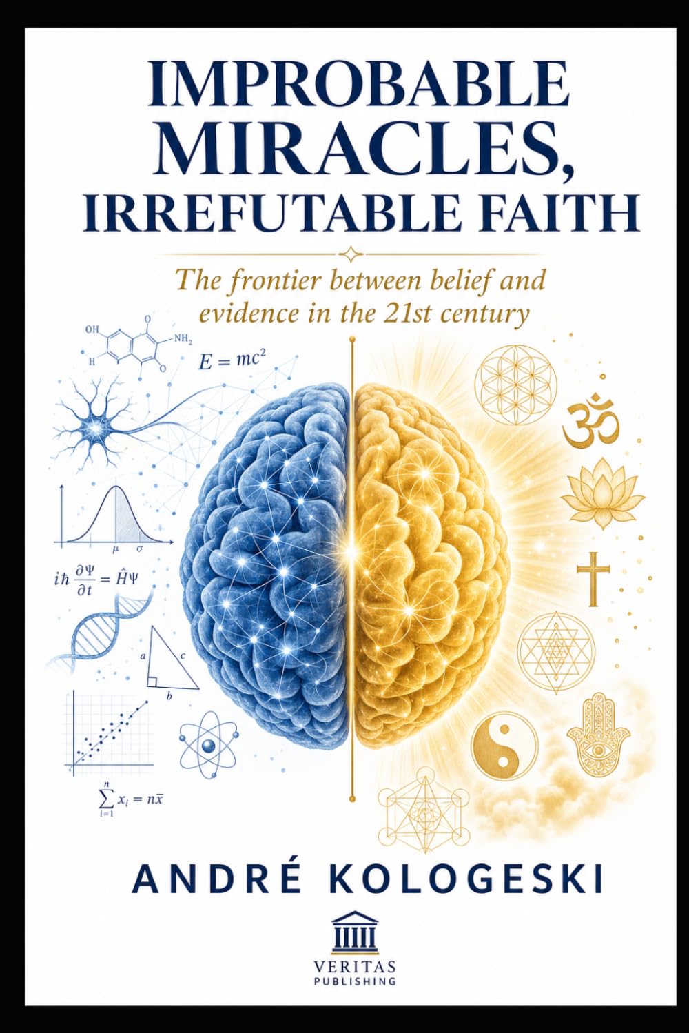 IMPROBABLE MIRACLES, IRREFUTABLE FAITH: The frontier between belief and evidence in the 21st century Author: André Kologeski